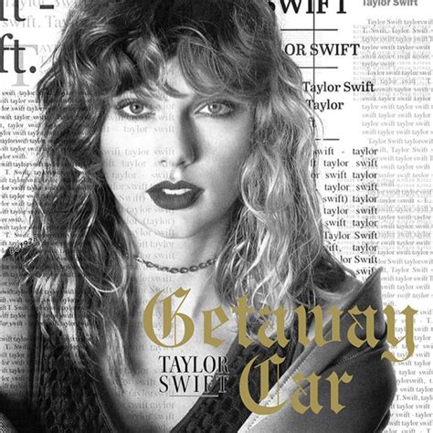 Provided to YouTube by Universal Music Group Getaway Car · Taylor Swift reputation ℗ 2017 Big Machine Label Group, LLC Released on: 2017-11-10 Producer:...